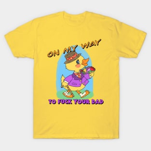 On My Way To Frick Your Dad T-Shirt